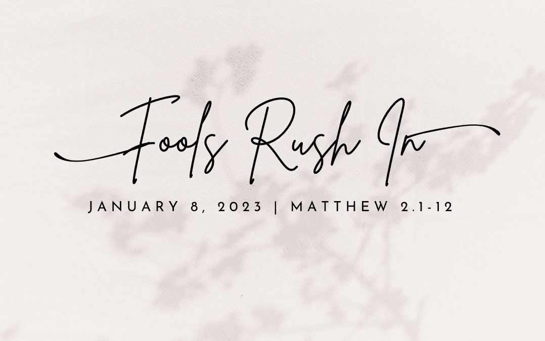 “Fools Rush In” A Sermon by Alan Sherouse